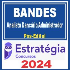 BANDES (Analista Bancário/Administrador) Pós Edital - Estratégia 2024