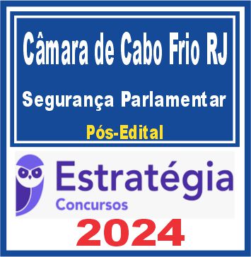 Câmara de Cabo Frio RJ (Segurança Parlamentar) Pós Edital - Estratégia 2024