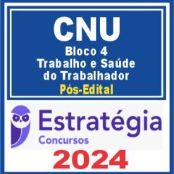 CNU (Bloco Temático 4 - Trabalho e Saúde do Trabalhador) Pós Edital - Estratégia 2024