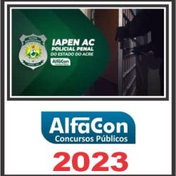 IAPEN AC (POLICIAL PENAL) PÓS EDITAL - ALFACON 2023