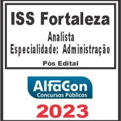 ISS FORTALEZA (ANALISTA - ESPECIALIDADE: ADMINISTRAÇÃO) PÓS EDITAL - ALFACON 2023
