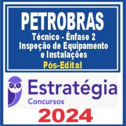 PETROBRAS (Técnico - Ênfase 2 - Inspeção de Equipamento e Instalações) Pós Edital - Estratégia