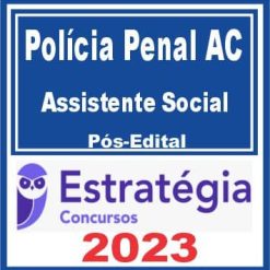 Polícia Penal AC (Assistente Social) Pós Edital - Estratégia 2023
