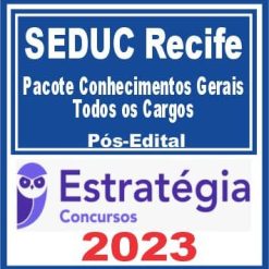 SEDUC Recife (Pacote Conhecimentos Gerais - Todos os Cargos) Pós Edital - Estratégia 2023