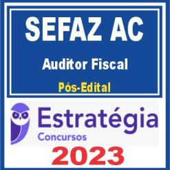 SEFAZ AC (Auditor Fiscal) Pós Edital - Estratégia 2023