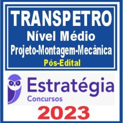TRANSPETRO (Nível Médio - Projeto, Construção e Montagem - Mecânica) Pós Edital - Estratégia 2023