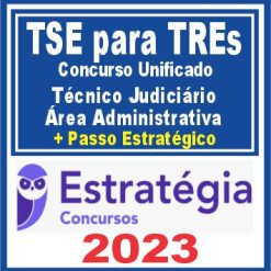 TSE para TREs - Concurso Unificado (Técnico Judiciário - Área Administrativa + Passo) Estratégia 2023
