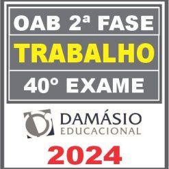 Curso OAB 2ª Fase 40 Exame (Trabalho) Damásio 2024