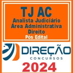 TJ AC (Analista Judiciário - Área Administrativa - Direito) Pós Edital - Direção 2024