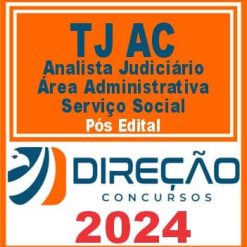 TJ AC (Analista Judiciário - Área Administrativa - Serviço Social) Pós Edital - Direção 2024