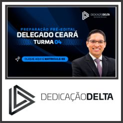 Preparação Delegado do Ceará (Turma 04) Dedicação Delta 2024