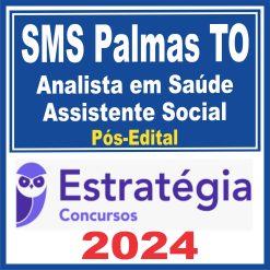 SMS Palmas TO (Analista em Saúde - Assistente Social) Pós Edital - Estratégia 2024