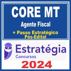 CORE MT (Agente Fiscal + Passo) Pós Edital - Estratégia 2024