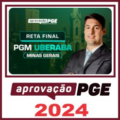PGM Uberaba MG (Reta Final) Aprovação PGE 2024