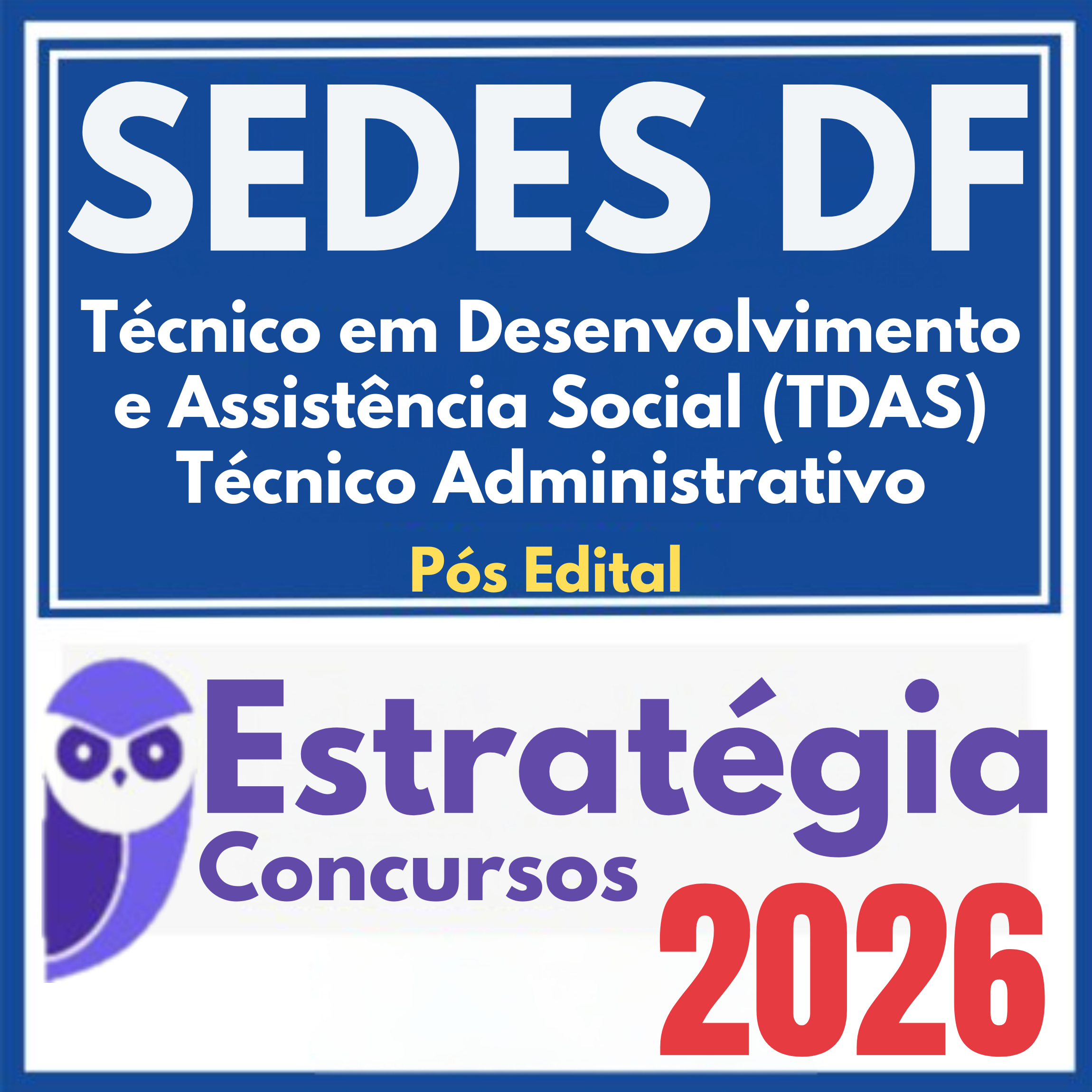 SEDES DF (Técnico em Desenvolvimento e Assistência Social (TDAS) – Técnico Administrativo) Pós Edital – Estratégia